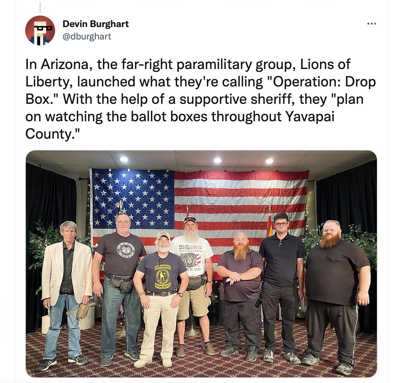 Dovin Burghart dburghart In Arizona the far right paramilitary group Lions of Liberty launched what they e calling Operation Drop Box With the help of a supportive sheriff they plan on watching the ballot boxes throughout Yavapai County