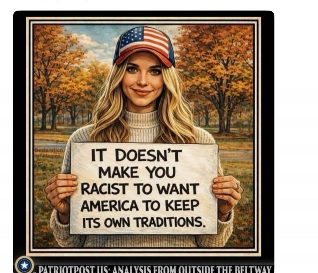 IT DOESN'T MAKE YOU RACIST TO WANT AMERICA TO KEEP ITS OWN TRADITIONS. Declaration of Independence. PATRIOTPOST US: ANALYSIS FROM OUTSIDE THE BELTWAY