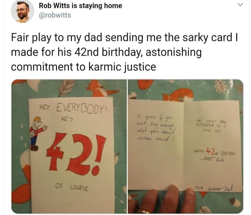 tob Witts is staying home robwitts Fair play to my dad sending me the sarky card made for his 42nd birthday astonishing commitment to karmic justice