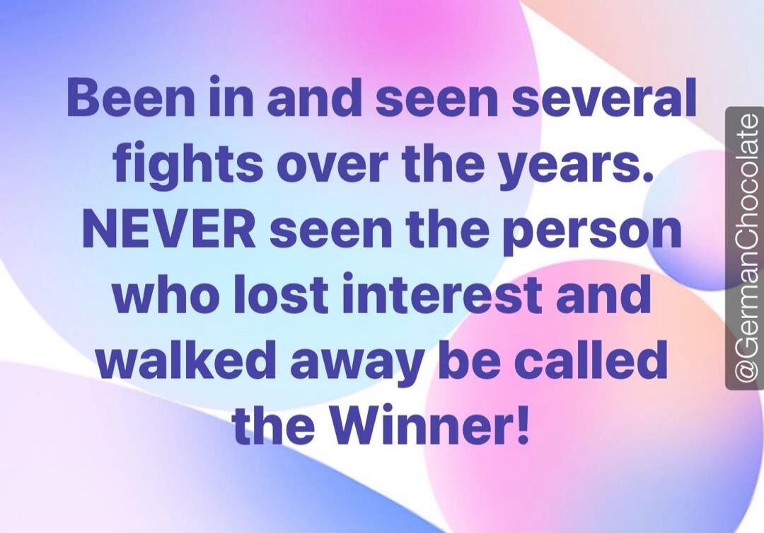 Been in and seen several fights over the years. NEVER seen the person who lost interest and walked away be called the Winner! @GermanChocolate