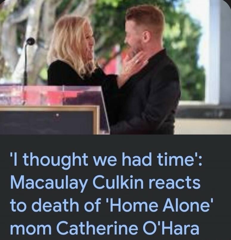 'I thought we had time': Macaulay Culkin reacts to death of 'Home Alone' mom Catherine O'Hara