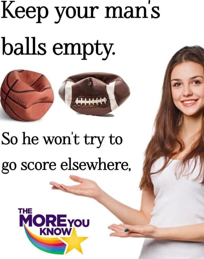 Keep your man's balls empty. So he won't try to go score elsewhere,
