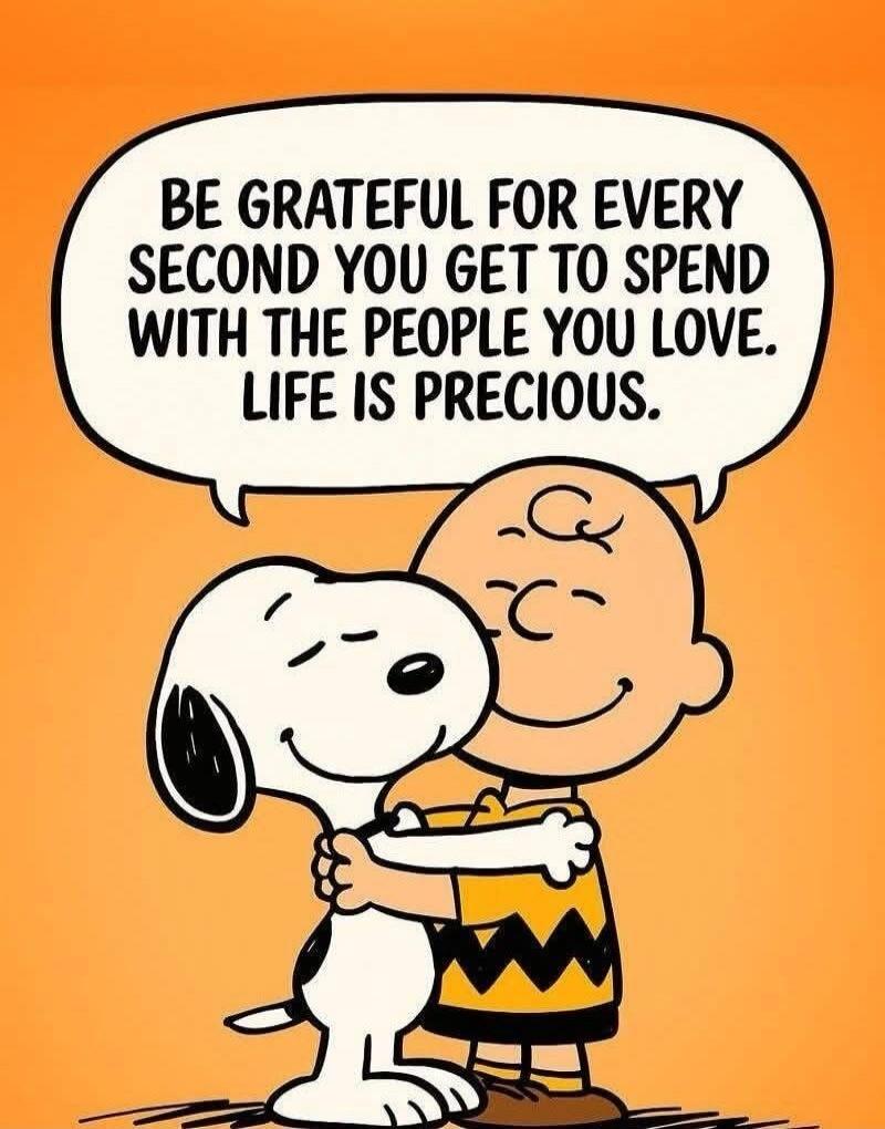Be grateful for every second you get to spend with the people you love. Life is precious.