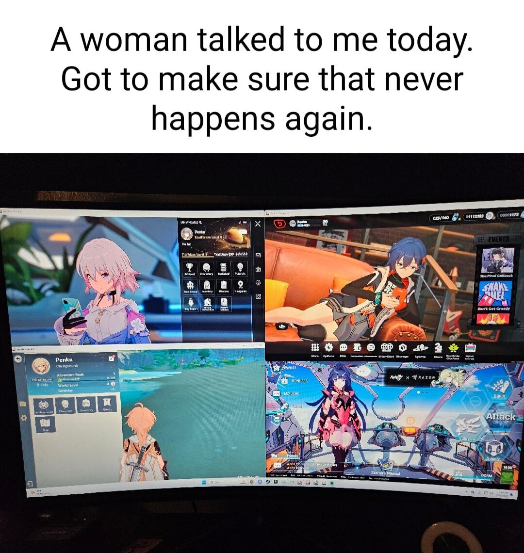 A woman talked to me today Got to make sure that never happens again