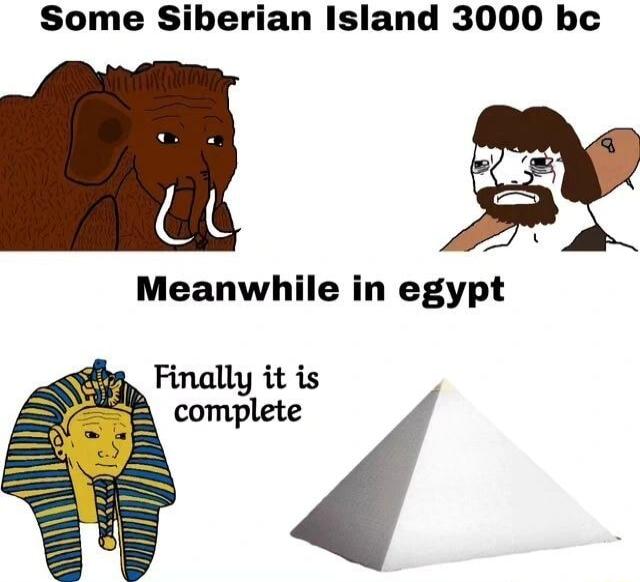 Some Siberian Island 3000 bc L Meanwhile in egypt Finally it is 8 complete