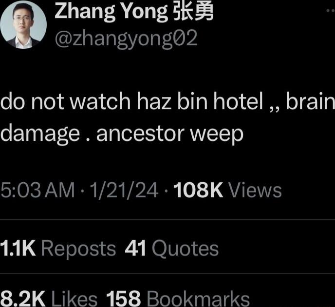 Q Zhang Yong 5K 5 zhangyong02 do not watch haz bin hotel brain damage ancestor weep SHORYN VR VA VP Zi s o QU 11K Reposts 41 Quotes 8 2K ikes 168 Bookmarks