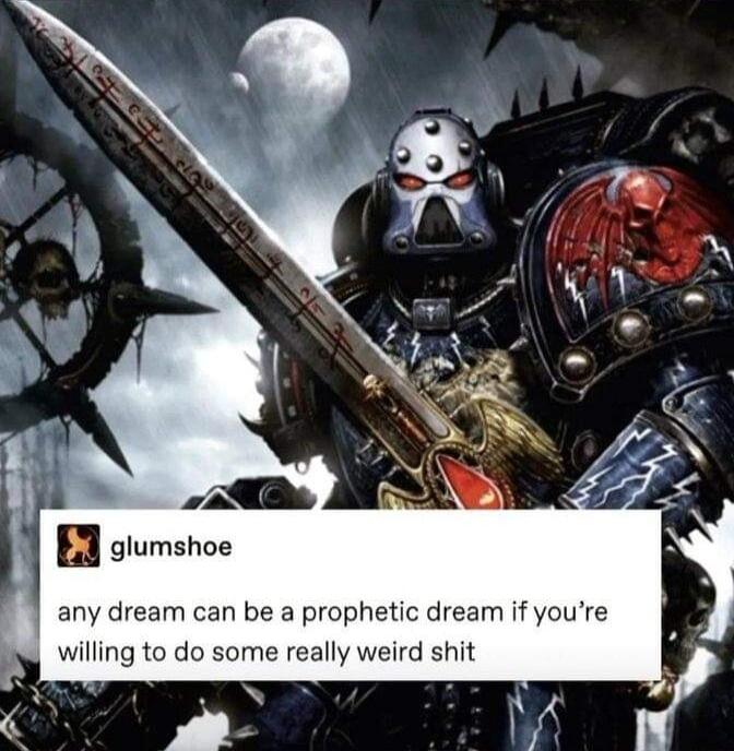 glumshoe any dream can be a prophetic dream if youre willing to do some really weird shit