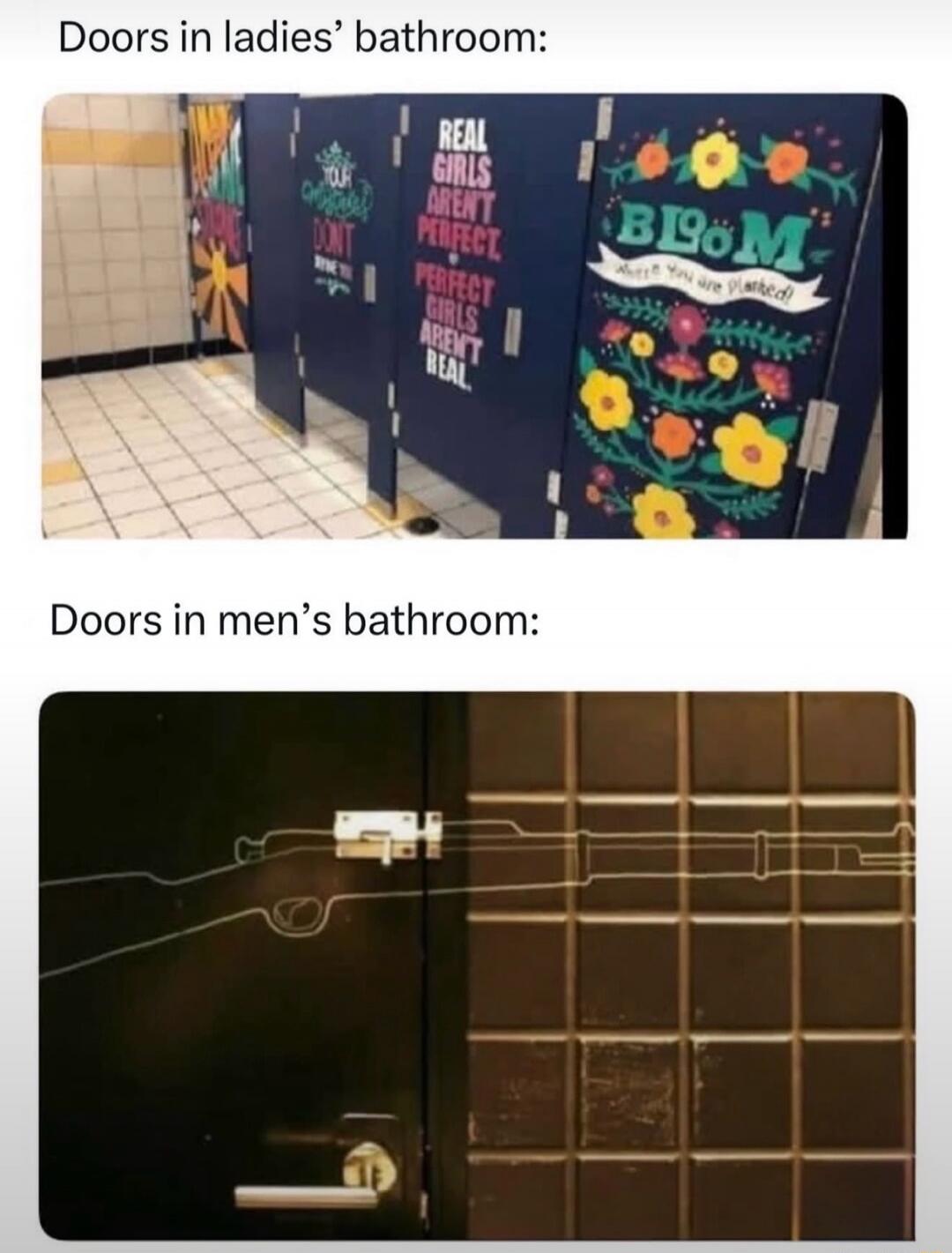 Doors in ladies' bathroom: YOUR CHOICE DON'T REAL GIRLS AREN'T PERFECT PERFECT GIRLS AREN'T REAL BLOOM Where You are Planted! Doors in men's bathroom: