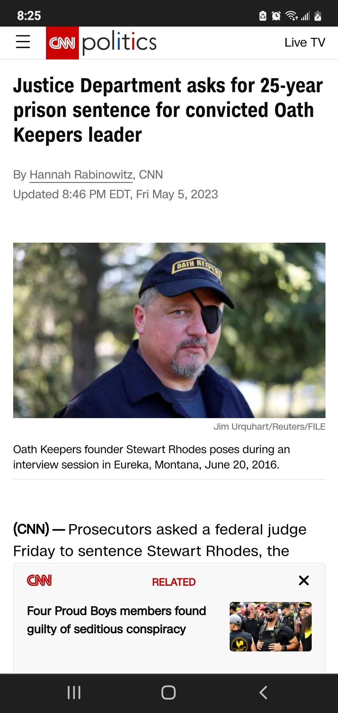 Jpolitics Justice Department asks for 25 year prison sentence for convicted Oath Keepers leader By Hannah Rabinowitz CNN Updated 846 PM EDT Fri May 5 2023 Oath Keepers founder Stewart Rhodes poses during an interview session in Eureka Montana June 20 2016 CNN Prosecutors asked a federal judge Friday to sentence Stewart Rhodes the X Four Proud Boys members found iy guilty of seditious conspiracy z