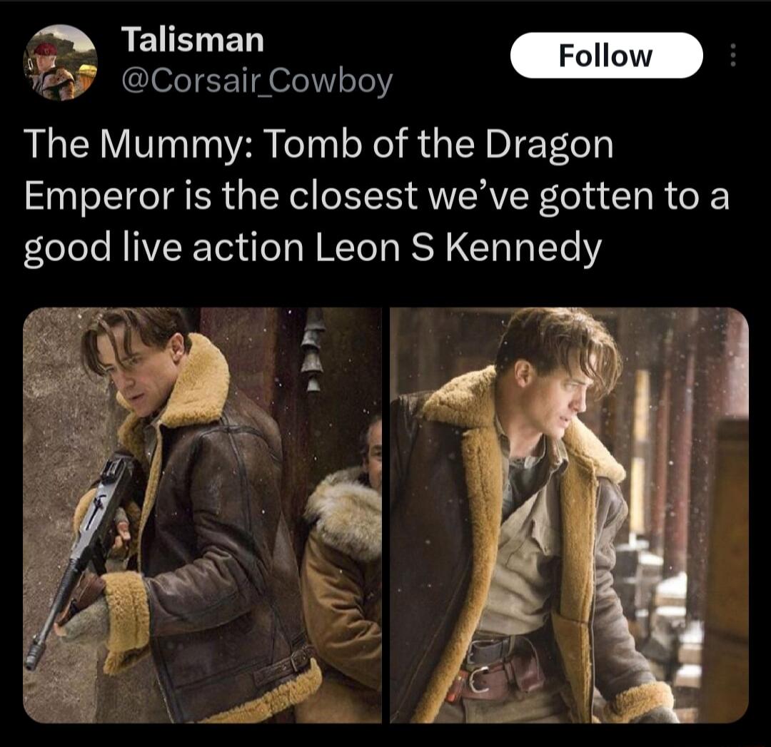 REISVEN Corsair Cowboy The Mummy Tomb of the Dragon Emperor is the closest weve gotten to a good live action Leon S Kennedy