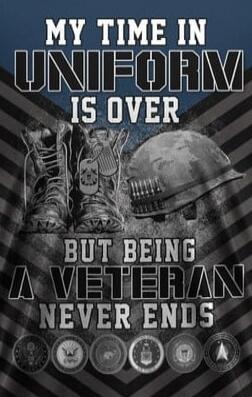 MY TIME IN UNIFORM IS OVER BUT BEING A VETERAN NEVER ENDS
