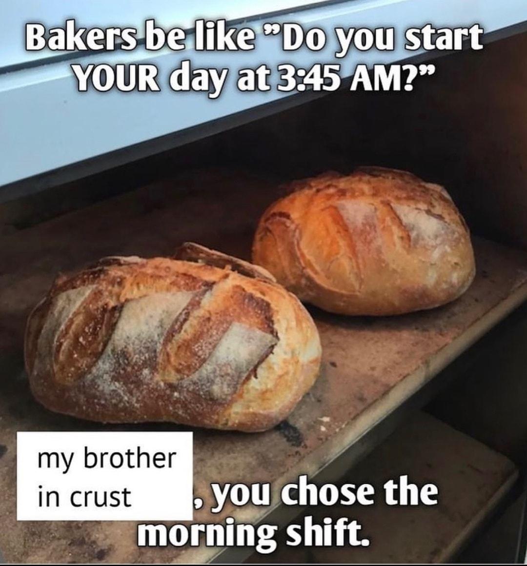 my brother in crust you chose the mornmg shift