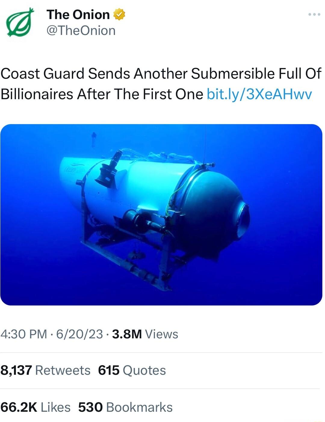 The Onion TheOnion Coast Guard Sends Another Submersible Full Of Billionaires After The First One bitly3XeAHwv 430 PM 62023 38M Views 8137 Retweets 615 Quotes 662K Likes 530 Bookmarks
