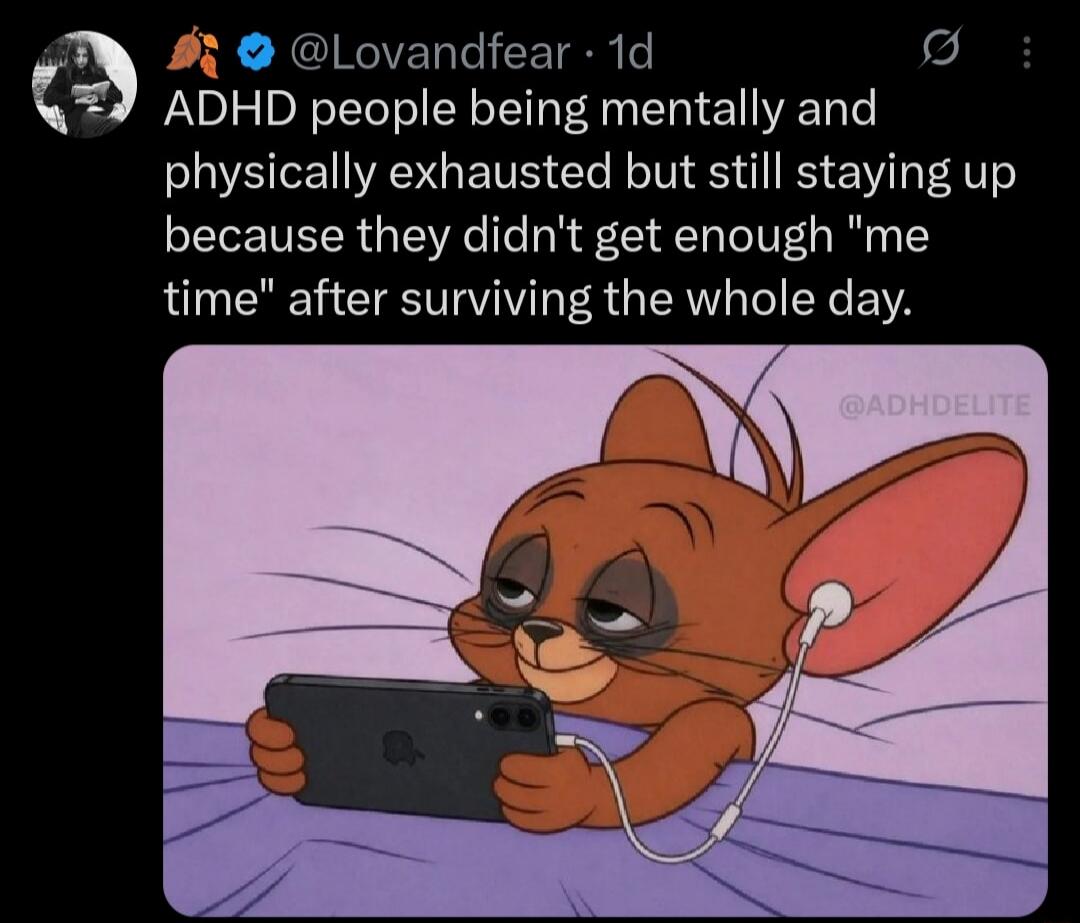 ADHD people being mentally and physically exhausted but still staying up because they didn't get enough 