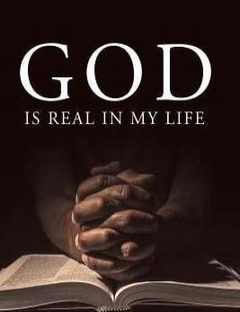 GOD IS REAL IN MY LIFE