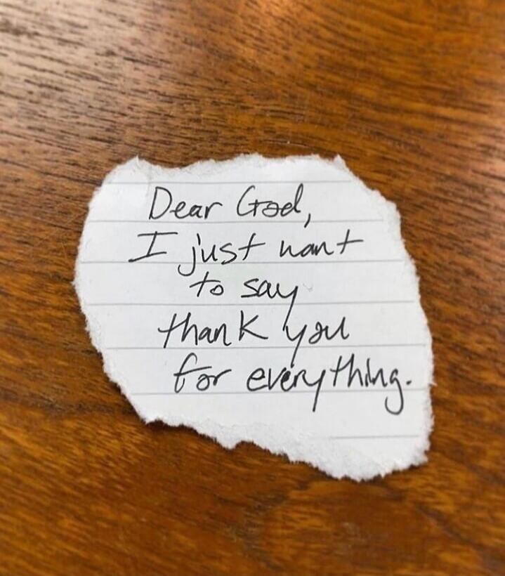 Dear God, I just want to say thank you for everything.