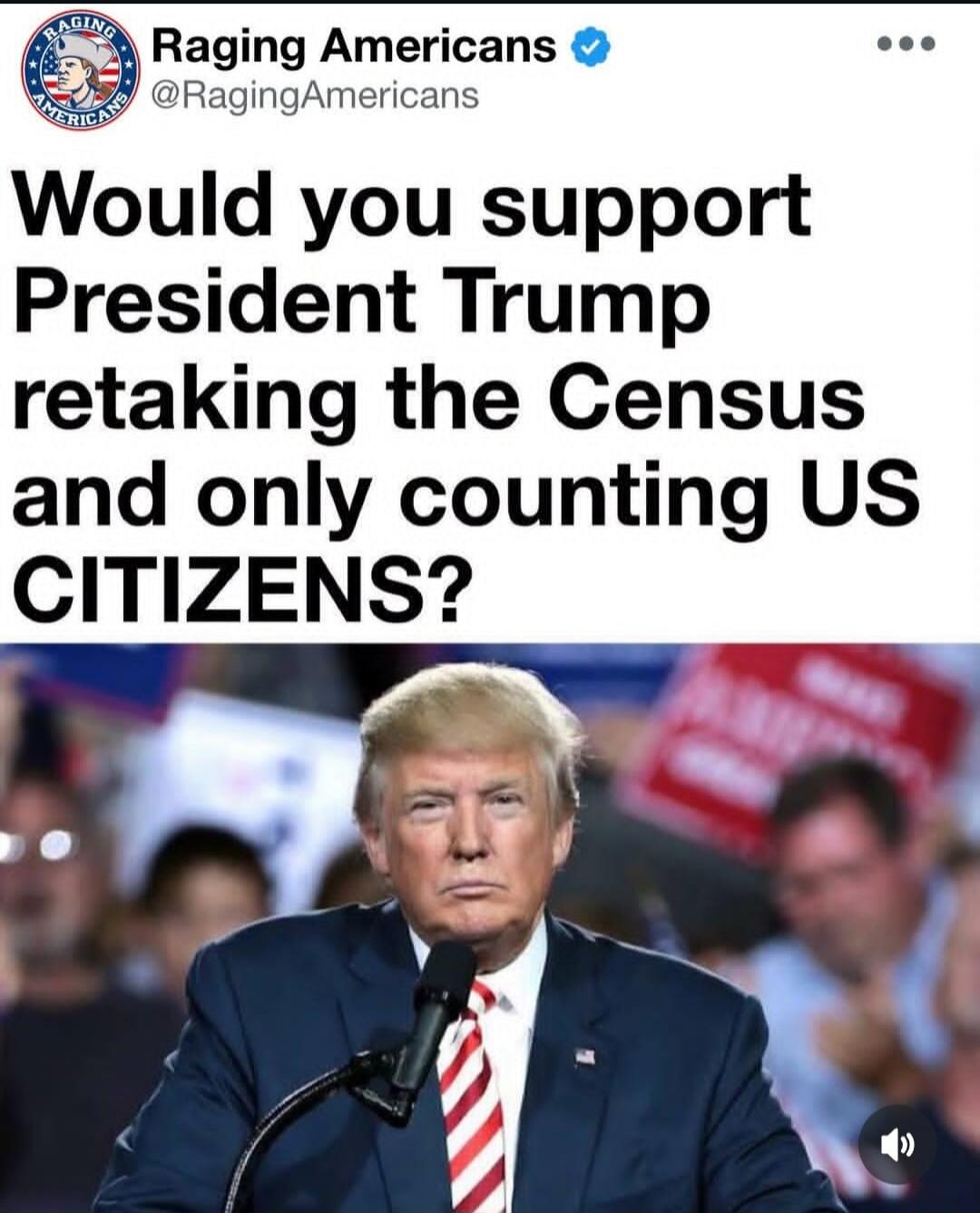 Raging Americans @RagingAmericans Would you support President Trump retaking the Census and only counting US CITIZENS?