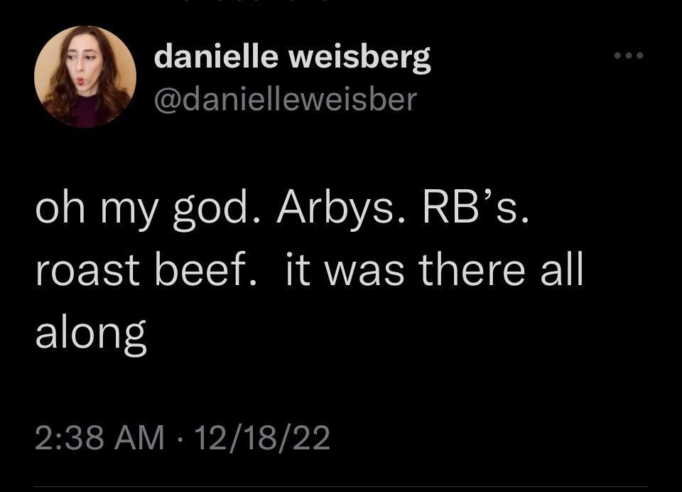 danielle weisberg QLETIE ENET 18 oh my god Arbys RBs roast beef it was there all along 238 AM 121822