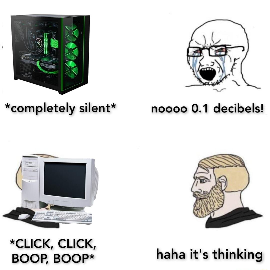 completely silent CLICK CLICK BOOP BOOP haha its thinking