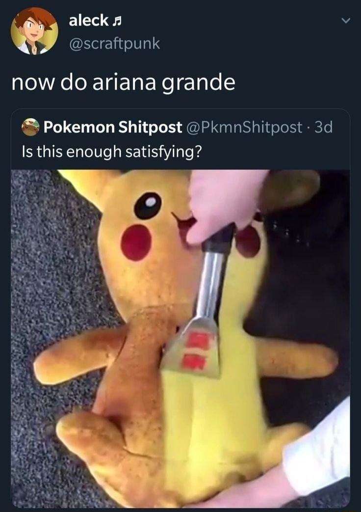 aleck n v scraftpunk now do ariana grande Pokemon Shitpost PkmnShitpost 3d Is this enough satisfying