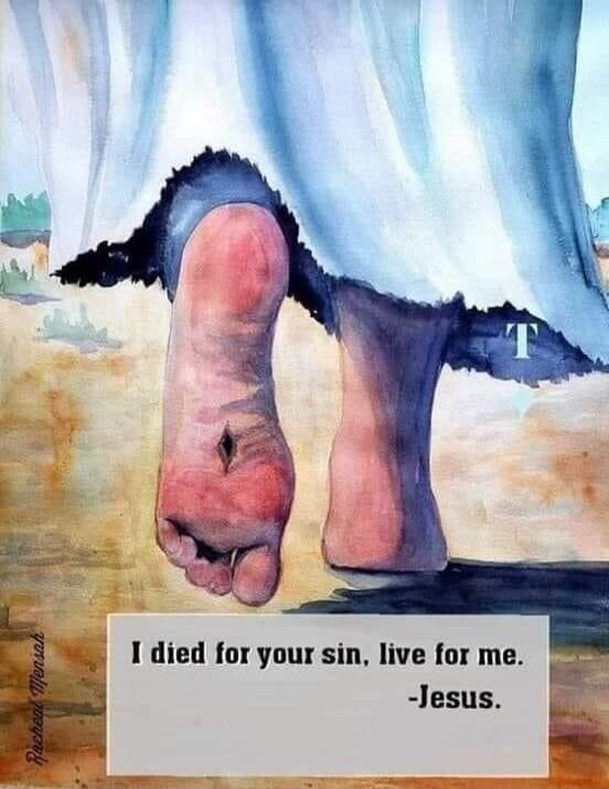 I died for your sin, live for me. -Jesus.