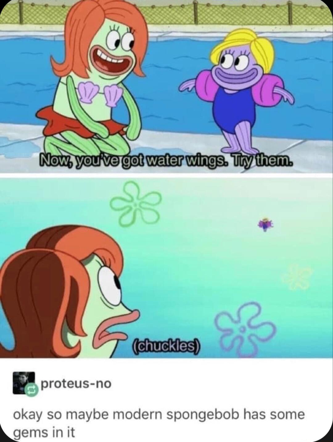 el proteus no okay so maybe modern spongebob has some A gems in it