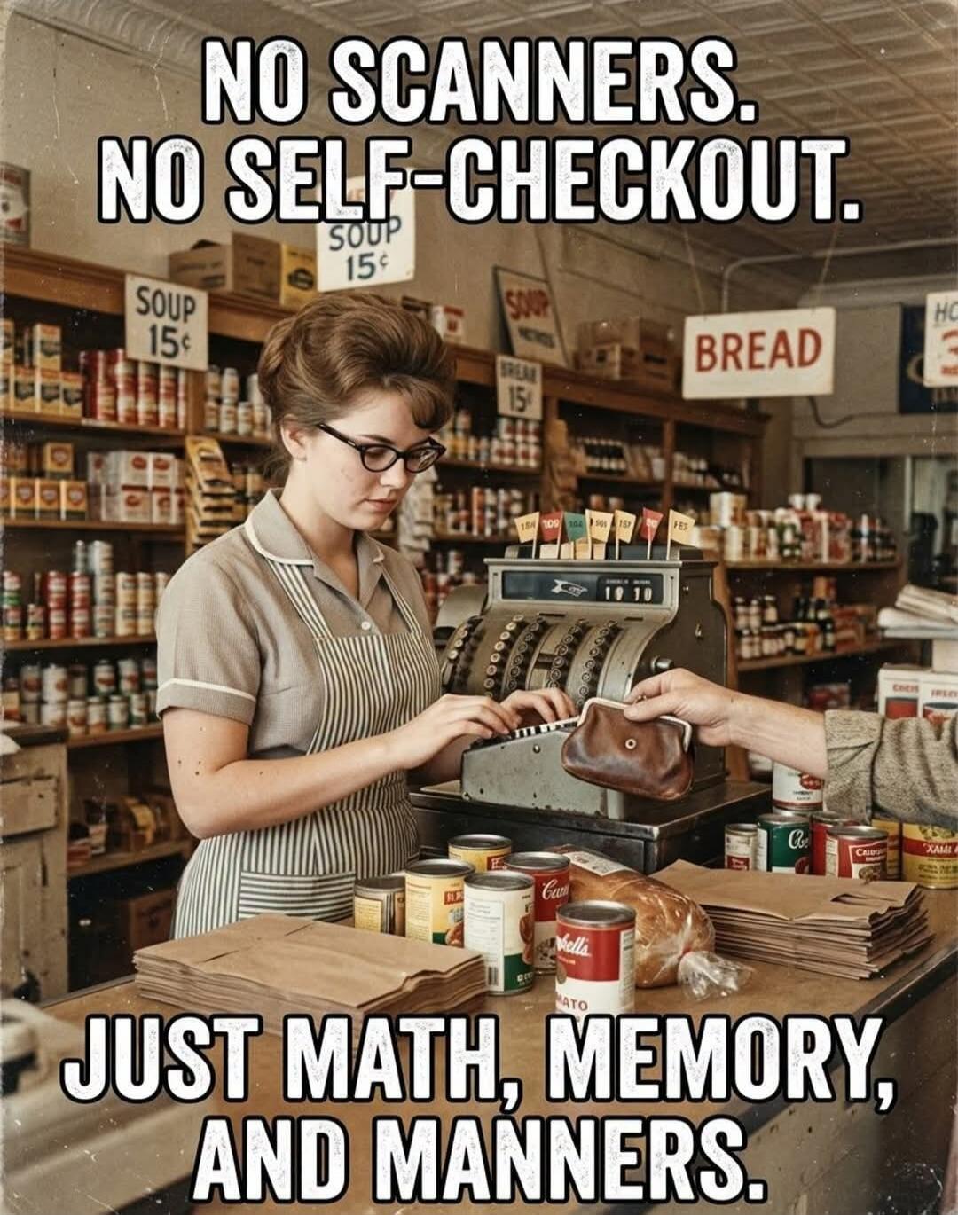 NO SCANNERS. NO SELF-CHECKOUT. SOUP 15¢ SOUP 15¢ BREAD JUST MATH, MEMORY, AND MANNERS.