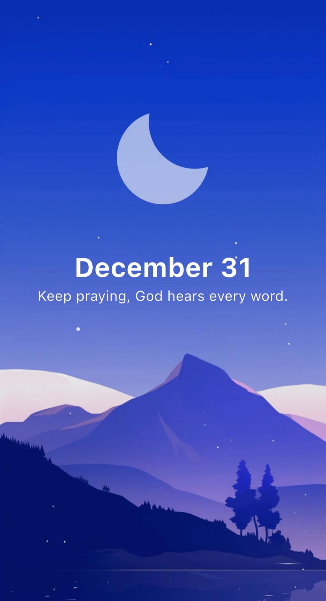December 31 Keep praying, God hears every word.