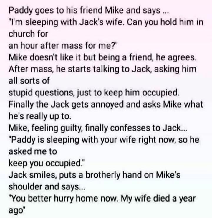 Paddy goes to his friend Mike and says ...\n