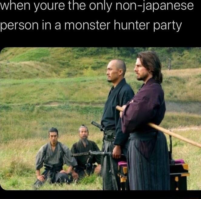 en youre the only non japanese person in a monster hunter party