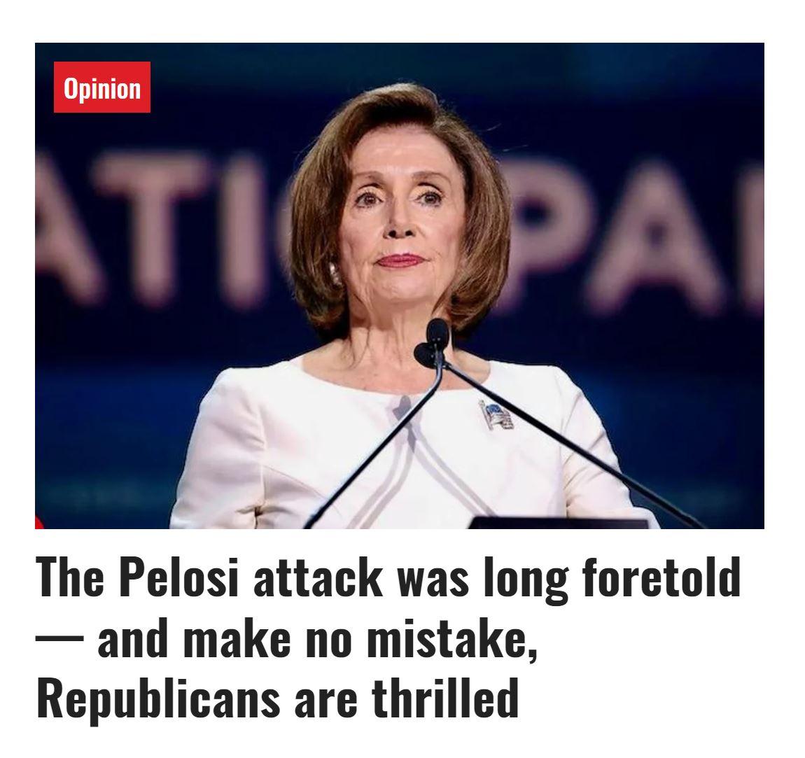 The Pelosi attack was long foretold and make no mistake Republicans are thrilled