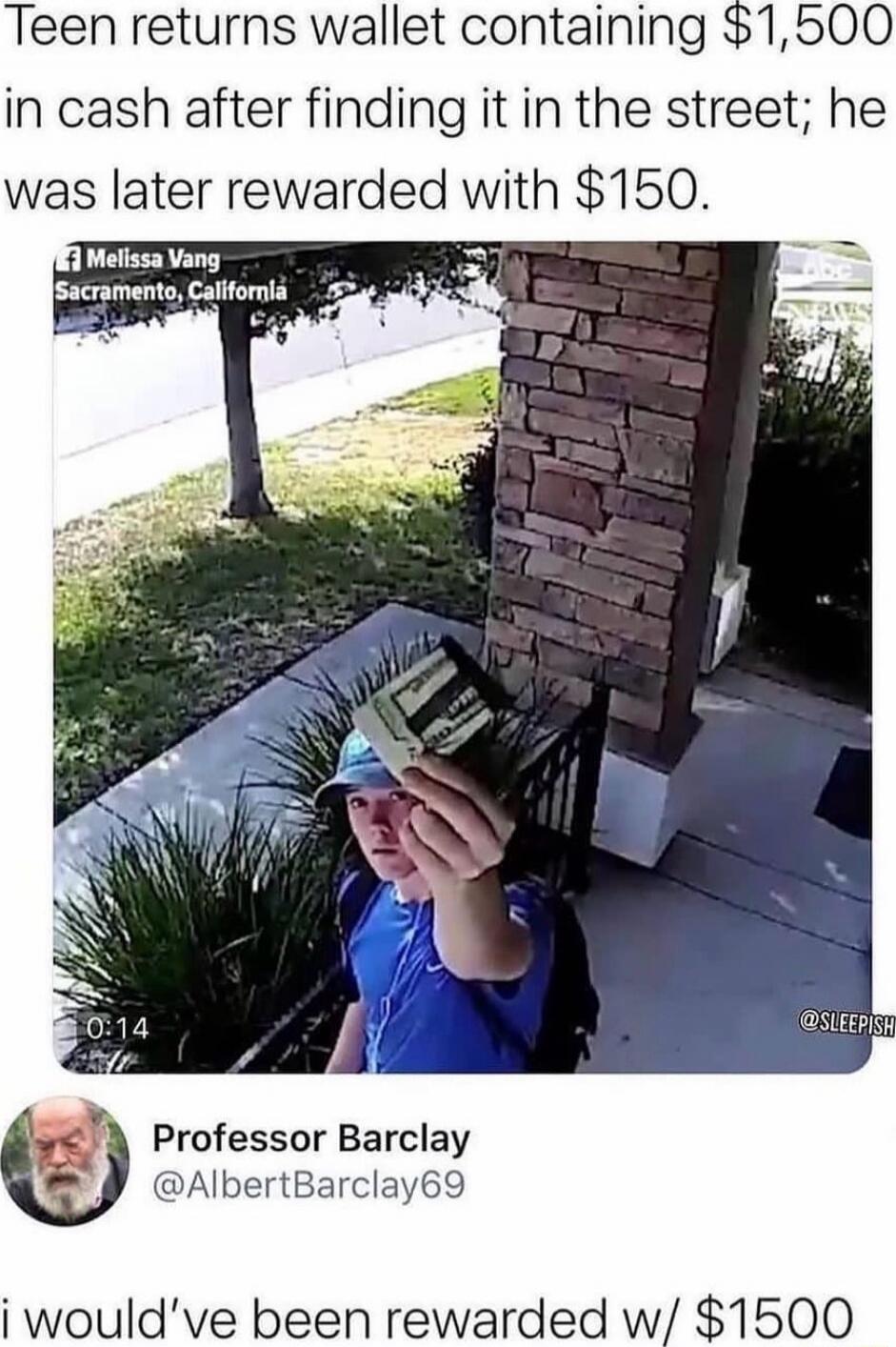 Teen returns wallet containing $1,500 in cash after finding it in the street; he was later rewarded with $150. i would've been rewarded w/ $1500