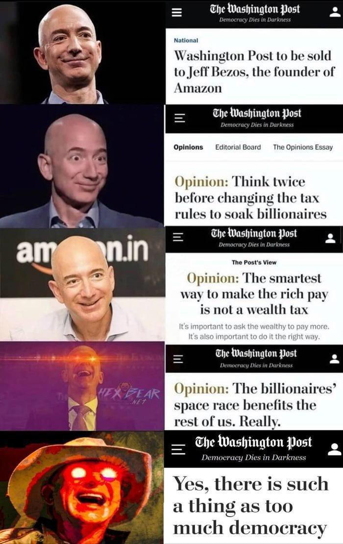 TelashingtonPost o shington Post to be sold 10 Jeff Bezos the founder of Amazon T Opiions Eotora Bowa The Op Opinion Think twi chang Opinion The smartest way to make the rich pay is not a wealth tax e Washington Post Opinion The billionai space race benefits the resl of us Really The Washington Post Yes there is such a thing as too much democ