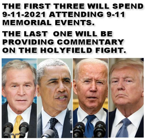 THE FIRST THREE WILL SPEND 9 11 2021 ATTENDING 9 11 MEMORIAL EVENTS THE LAST ONE WILL BE PROVIDING COMMENTARY ON THE HOLYFIELD FIGHT