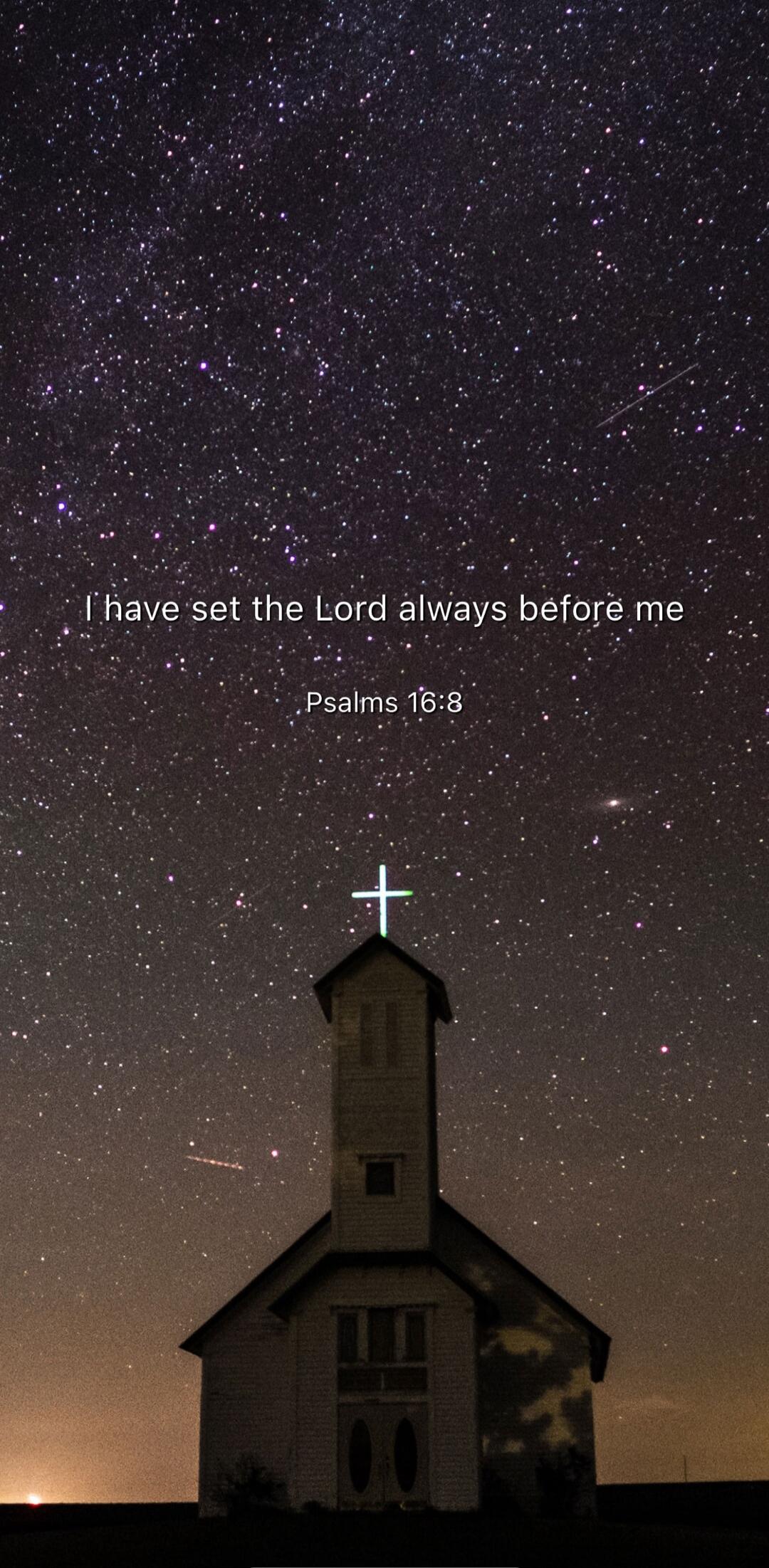 I have set the Lord always before me
Psalms 16:8