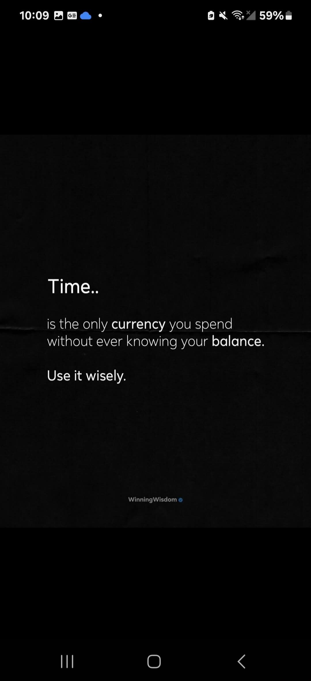 Time.. is the only currency you spend without ever knowing your balance. Use it wisely. WinningWisdom