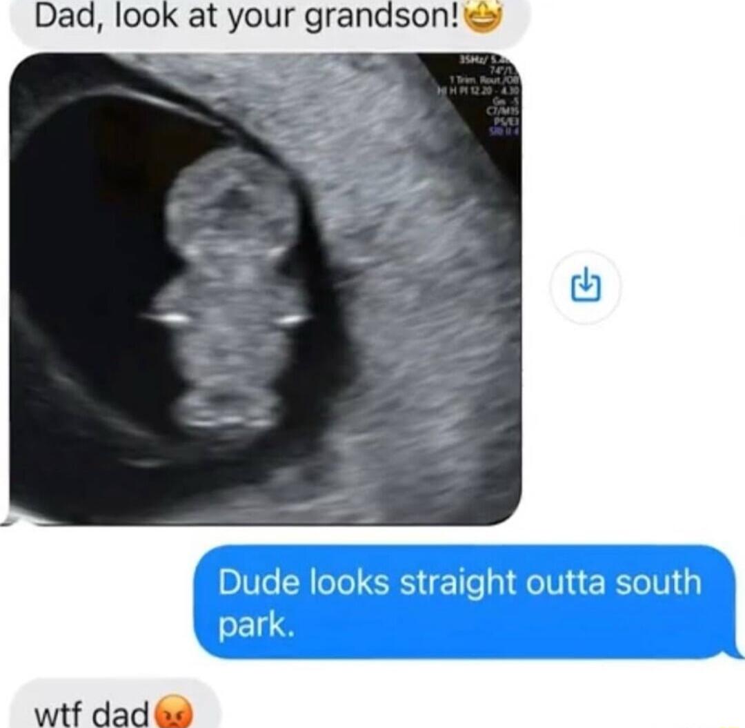 Dad look at your grandson wtf dad 8