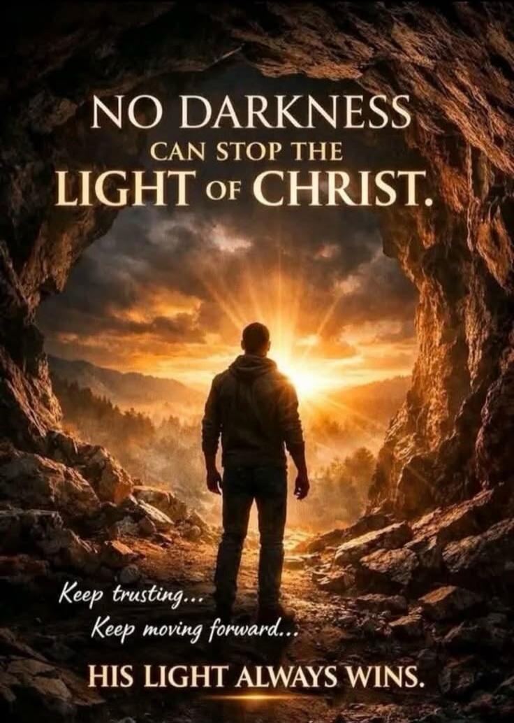 NO DARKNESS CAN STOP THE LIGHT OF CHRIST. Keep trusting... Keep moving forward... HIS LIGHT ALWAYS WINS.