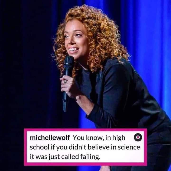 michellewolf You knowinhigh school if you didnt believe in science it was just called failing