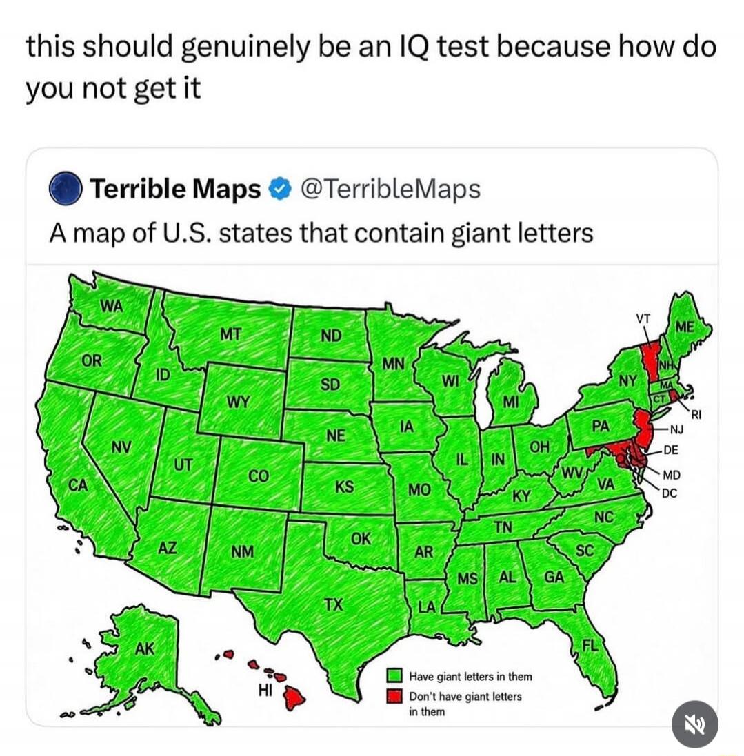 this should genuinely be an IQ test because how do you not get it. Terrible Maps @TerribleMaps. A map of U.S. states that contain giant letters. Have giant letters in them. Don't have giant letters in them.