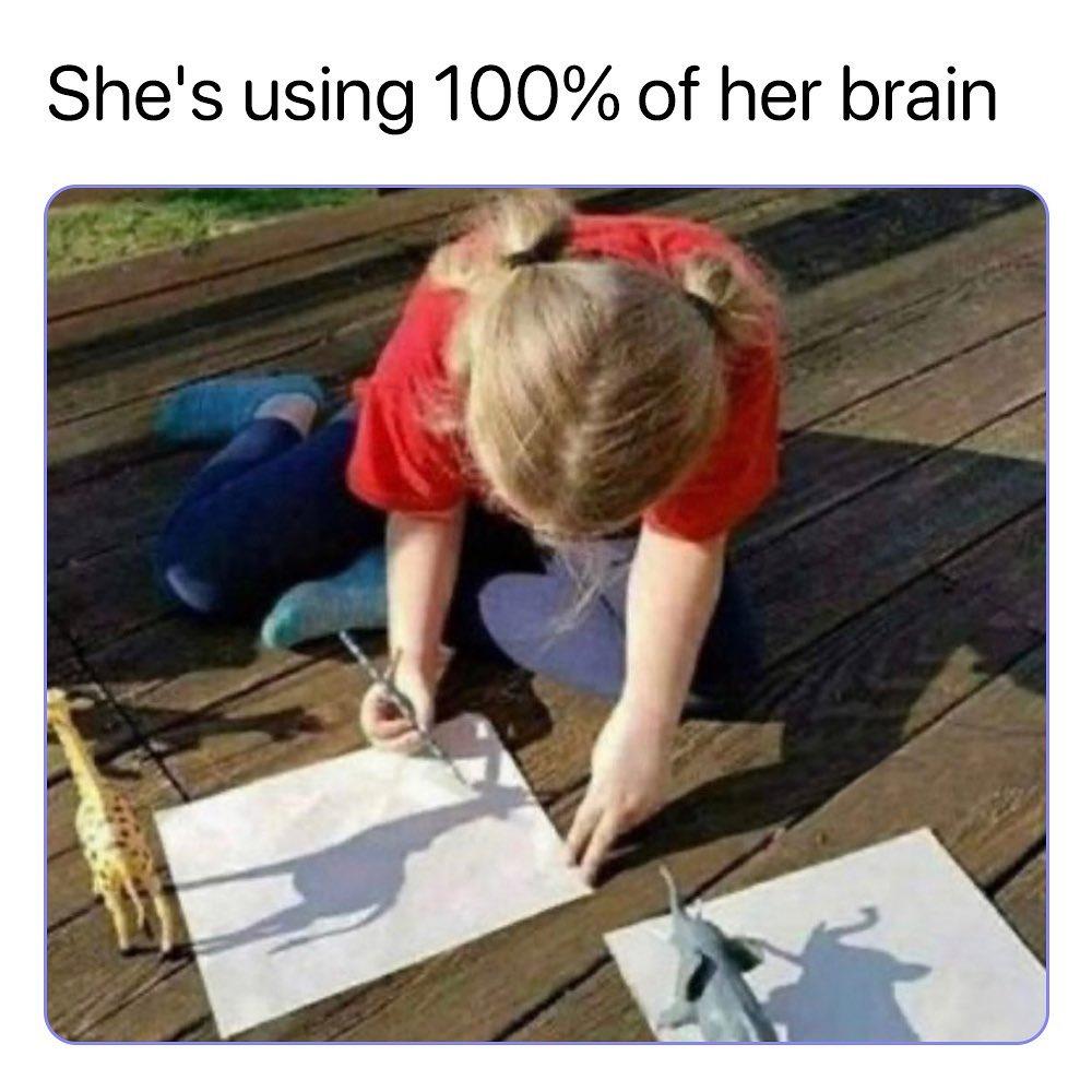 Shes using 100 of her brain