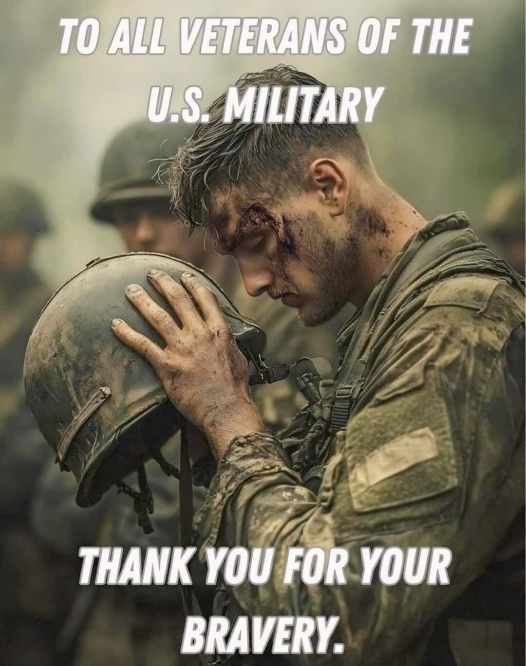 TO ALL VETERANS OF THE U.S. MILITARY THANK YOU FOR YOUR BRAVERY.