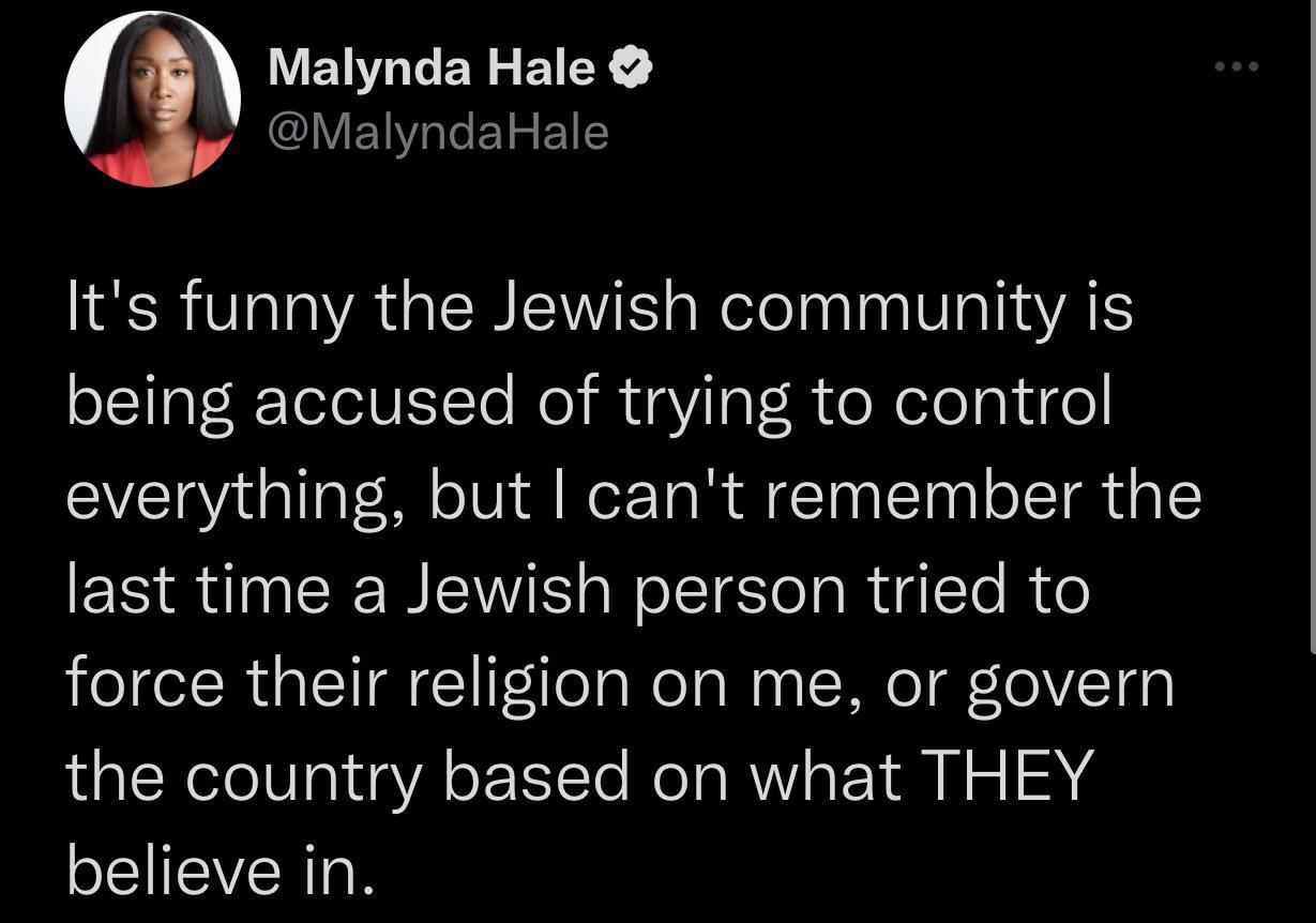 Malynda Hale MalyndaHale IR AGER S R Innaliyas being accused of trying to control everything but cant remember the last time a Jewish person tried to force their religion on me or govern the country based on what THEY believe in