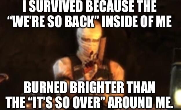 SURVIVED BECAUSE THE INERE SO Blgl INSIDE OF ME BURNEDBRIGHTER THAN THEITS SO OVERAROUND ME