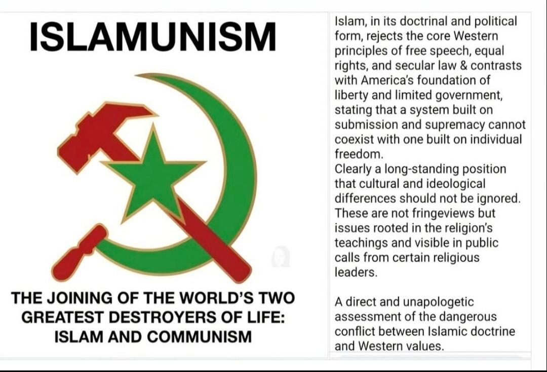 ISLAMUNISM. The joining of the world's two greatest destroyers of life: Islam and Communism. Islam, in its doctrinal and political form, rejects the core Western principles of free speech, equal rights, and secular law & contrasts with America's foundation of liberty and limited government, stating that a system built on submission and supremacy ca