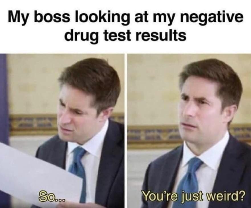 My boss looking at my negative drug test results