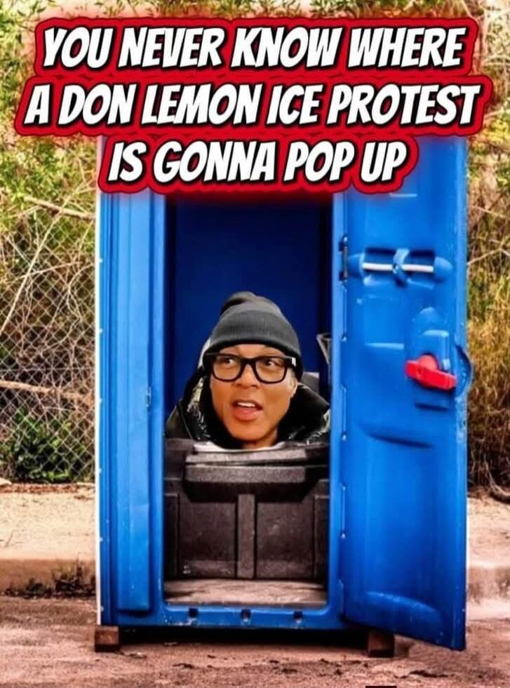 YOU NEVER KNOW WHERE A DON LEMON ICE PROTEST IS GONNA POP UP