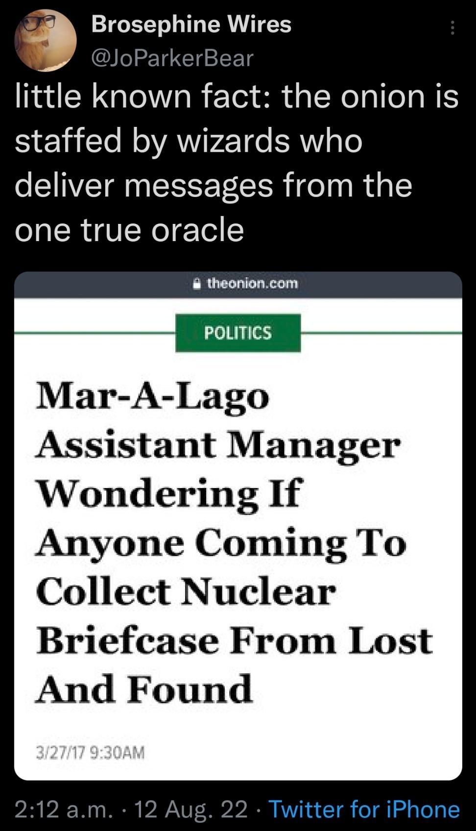 a Brosephine Wires little known fact the onion is staffed by wizards who deliver messages from the one true oracle theonioncom POLITICS Mar A Lago Assistant Manager Wondering If Anyone Coming To Collect Nuclear Briefcase From Lost And Found
