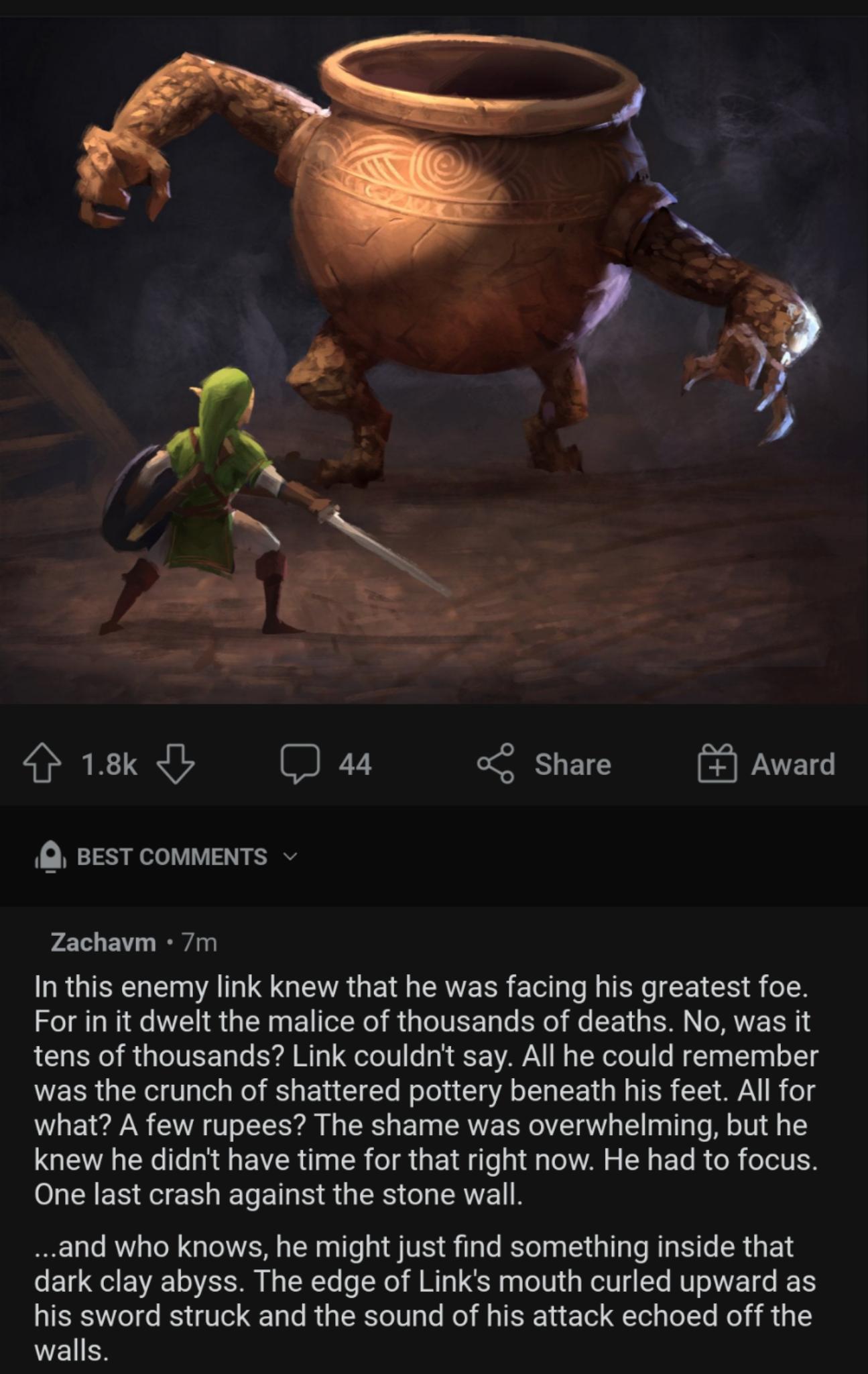 4 18k b 44 Share Award Q BEST COMMENTS v Zachavm 7m RGIEEN N AN GIEVA G E I CAVERR E el o R IR o VR S oIX For in it dwelt the malice of thousands of deaths No was it tens of thousands Link couldnt say All he could remember WERR QIR T Te s o R s LA T To M oTola Sl g A s L E W TSR TS AN R o what A few rupees The shame was overwhelming but he QIR e Te R e TR I a R o s E 1l e g g T AN o W o F To B o R