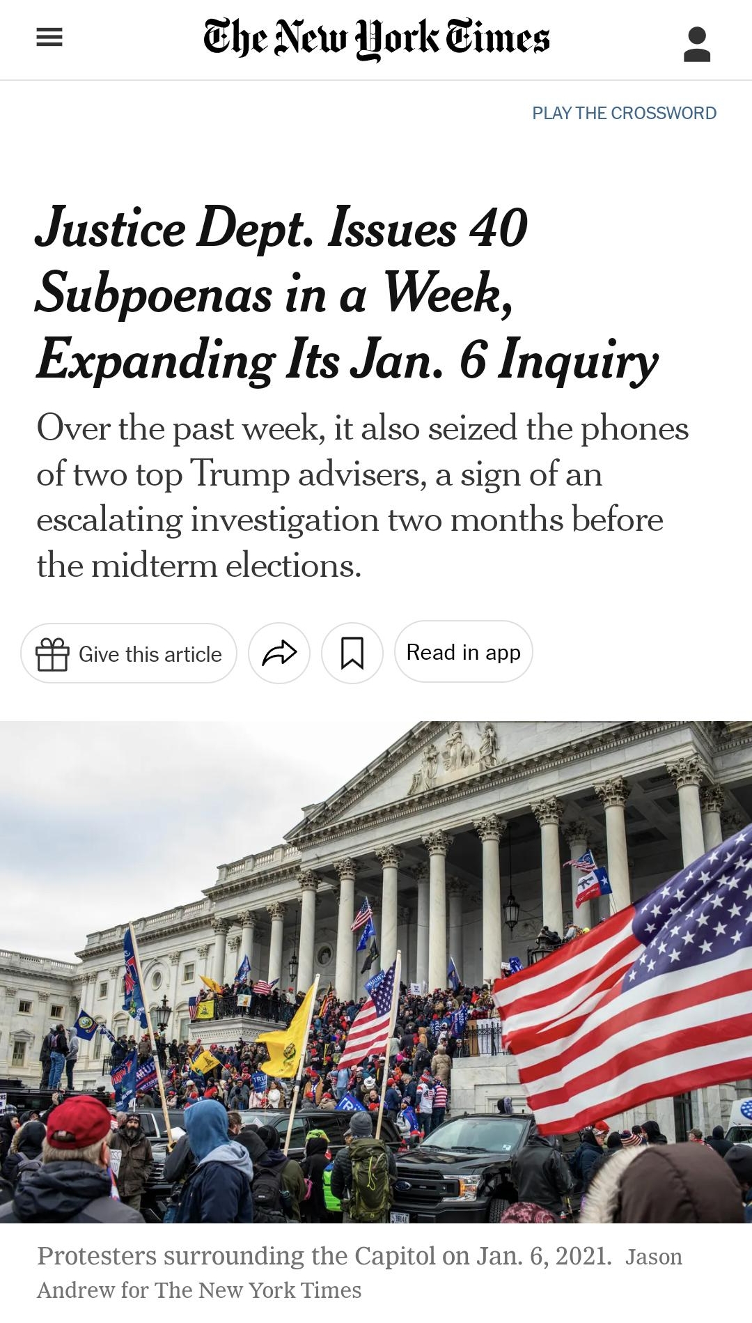 1806 4040 Justice Dept Issues 40 nytimescom The New York Eimes K3 Justice Dept Issues 40 Subpoenas in a Week Expanding Its Jan 6 Inquiry Over the past week it also seized the phones of two top Trump advisers a sign of an escalating investigation two months before the midterm elections B Givethisartice 2 Readinapp Protesters surrounding the Capitol on Jan 6 2021 Jason Andrew for The New York Times 